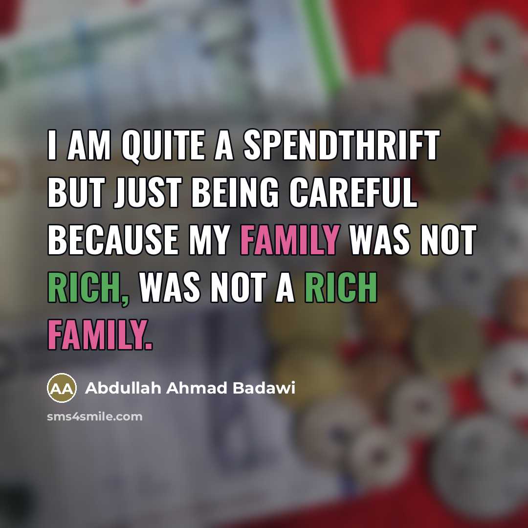 “I am quite a spendthrift but just being careful because…” quote by Abdullah Ahmad Badawi