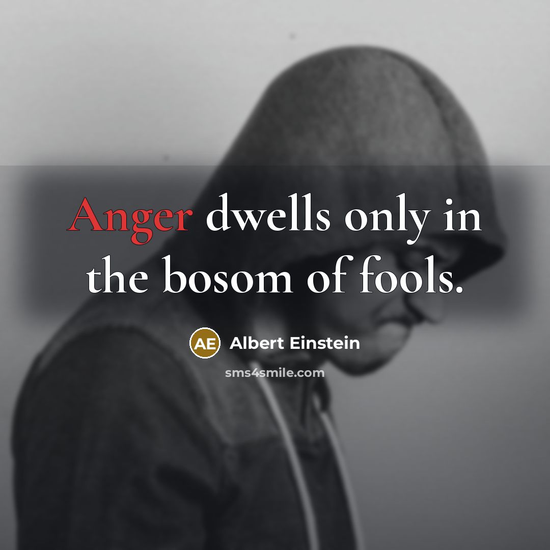 “Anger dwells only in the bosom of fools.…” quote by Albert Einstein