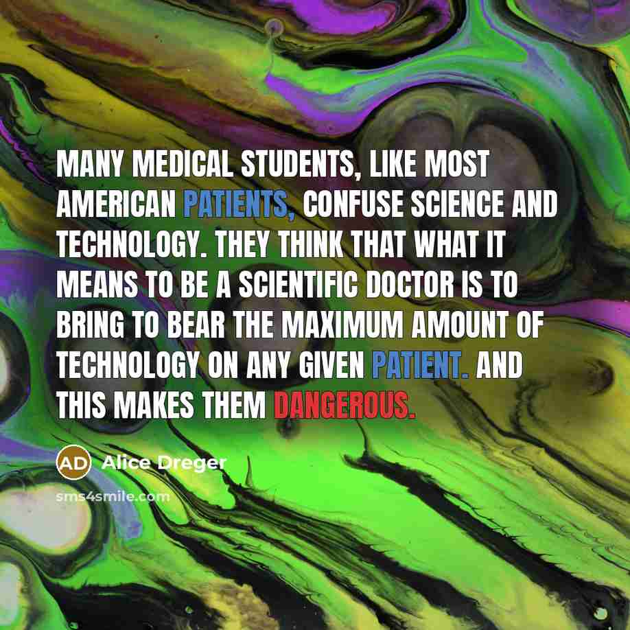 “Many medical students, like most American patients, confuse science and…” quote by Alice Dreger
