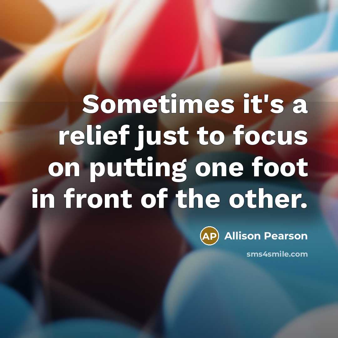 “Sometimes it's a relief just to focus on putting one…” quote by Allison Pearson