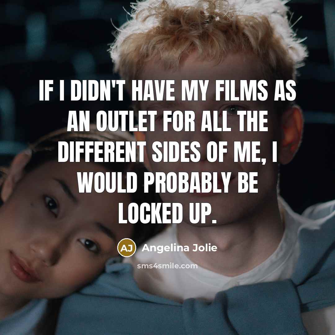 “If I didn't have my films as an outlet for…” quote by Angelina Jolie