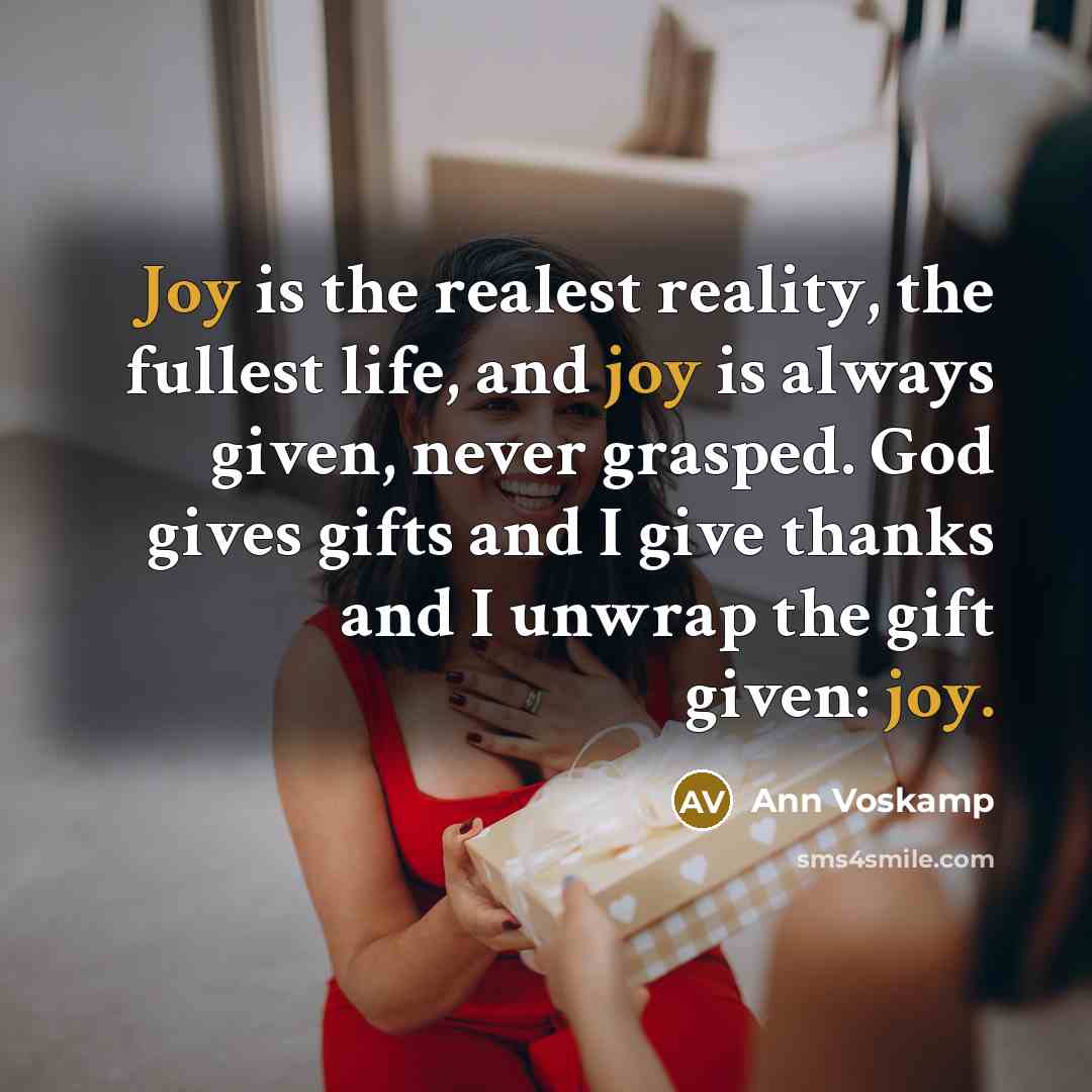 “Joy is the realest reality, the fullest life, and joy…” quote by Ann Voskamp