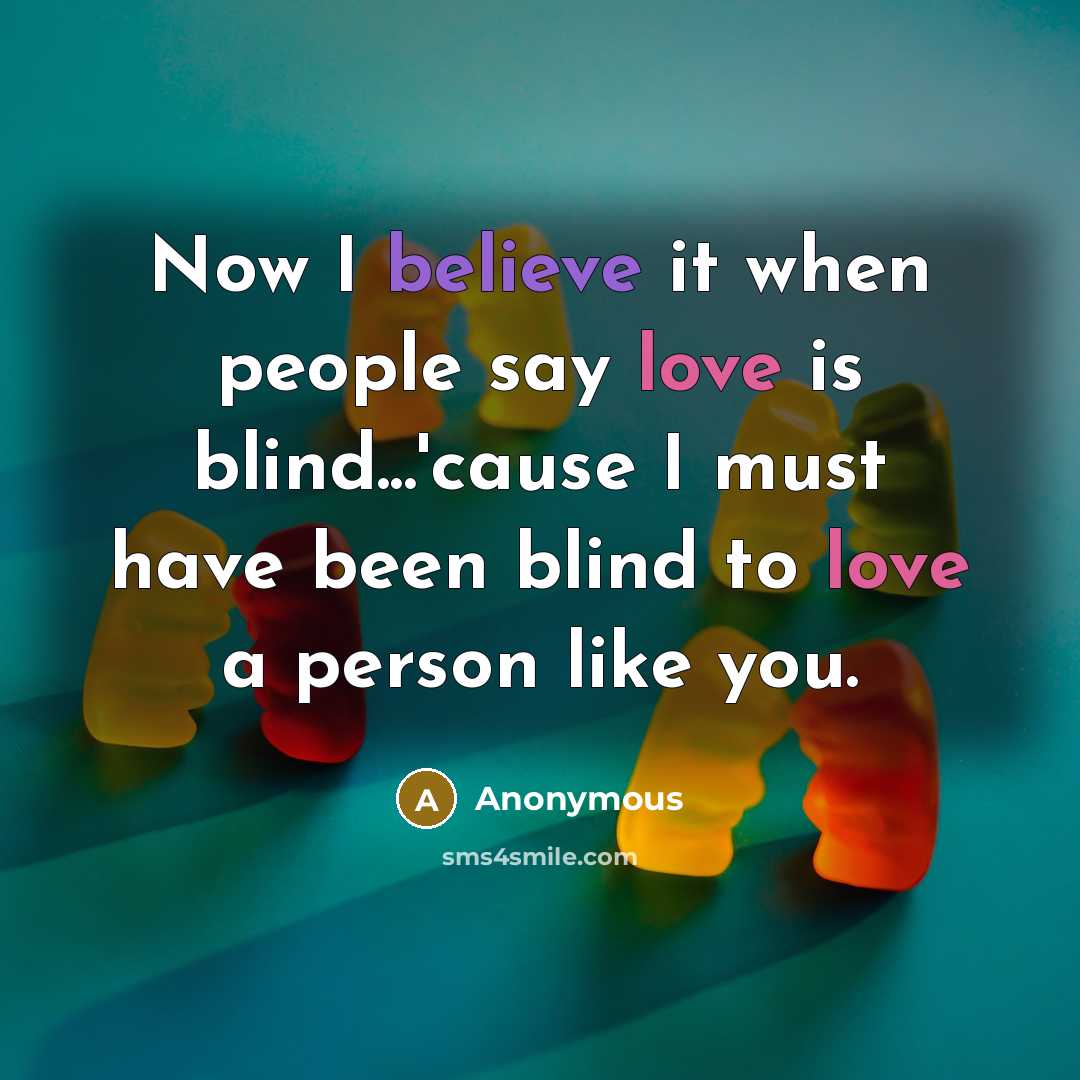 “Now I believe it when people say love is blind...'cause I must have been blind to love a person like you.” quote by Anonymous
