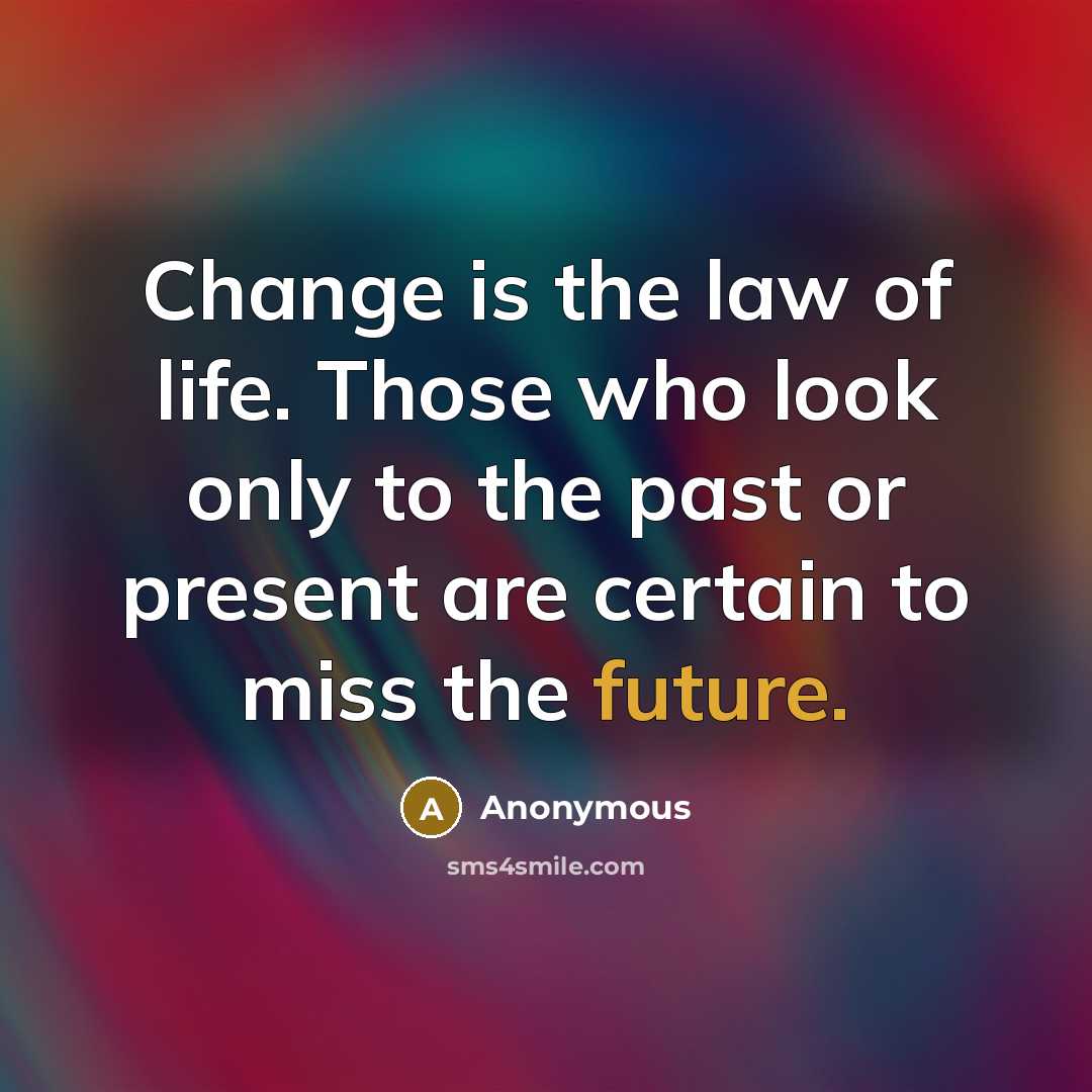 “Change is the law of life. Those who look only…” quote by Anonymous