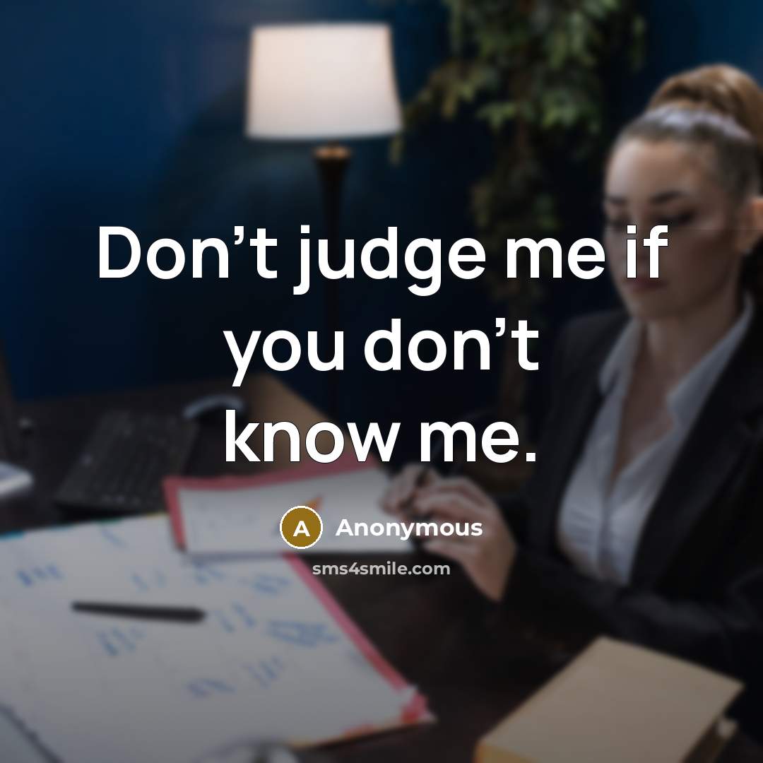 “Don't judge me if you don't know me.…” quote by Anonymous