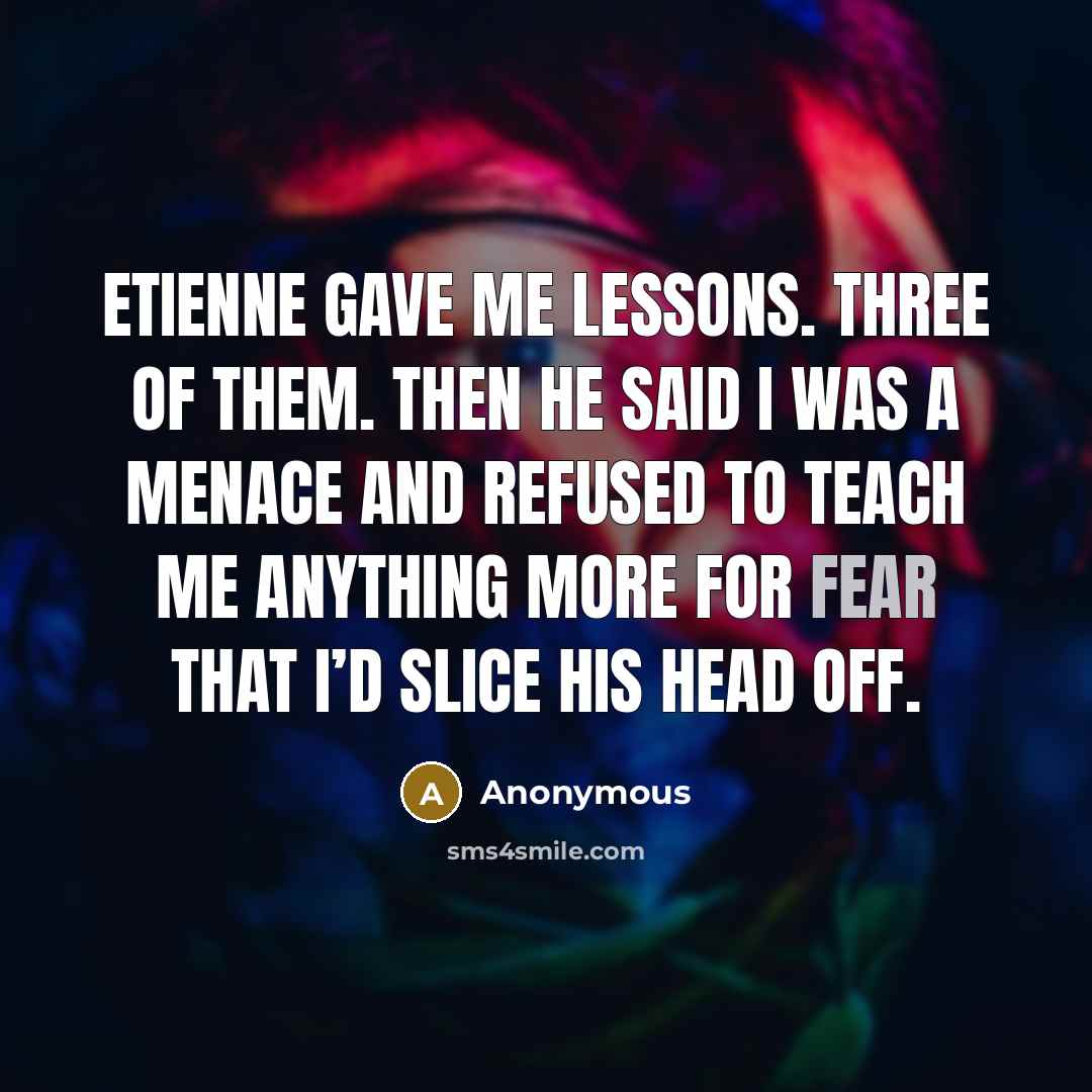 “Etienne gave me lessons. Three of them. Then he said…” quote by Anonymous