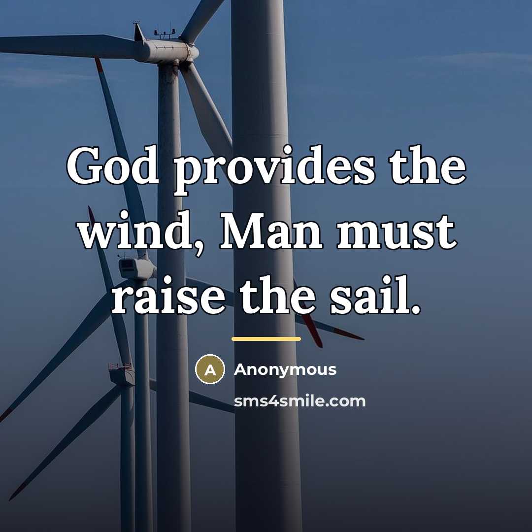 “God provides the wind, Man must raise the sail.…” quote by Anonymous