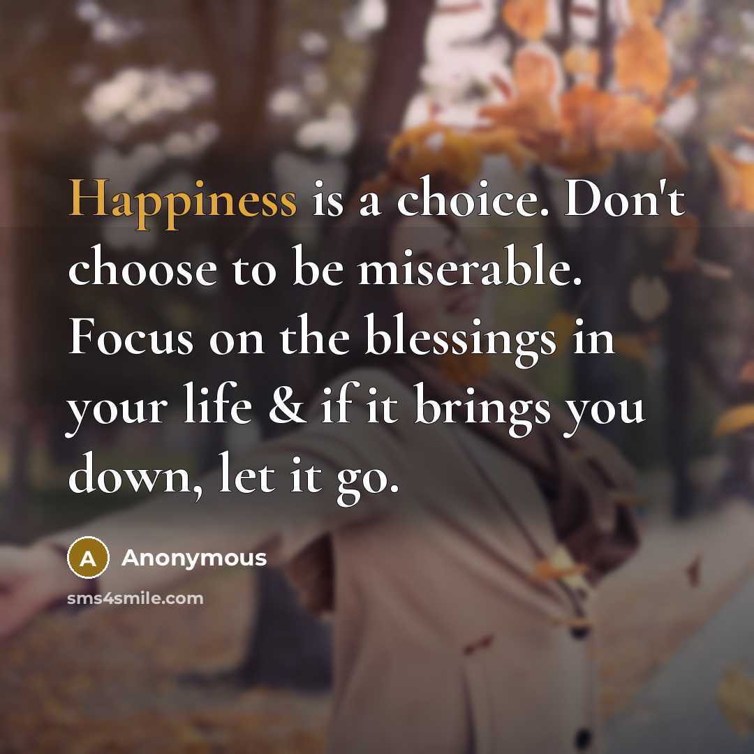 “Happiness is a choice. Don't choose to be miserable. Focus…” quote by Anonymous