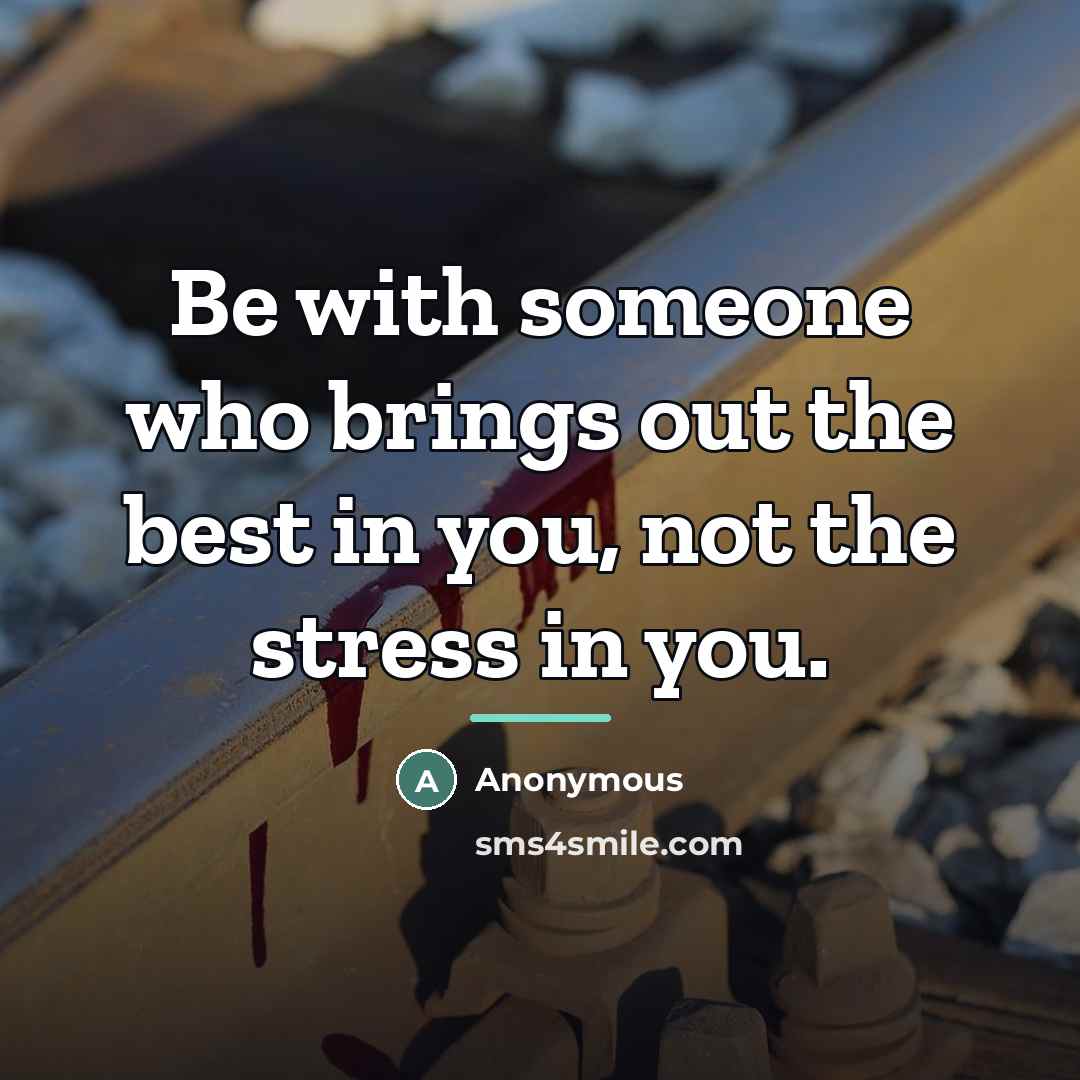 “Be with someone who brings out the best in you,…” quote by Anonymous