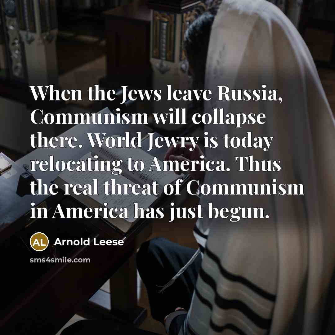 “When the Jews leave Russia, Communism will collapse there. World…” quote by Arnold Leese