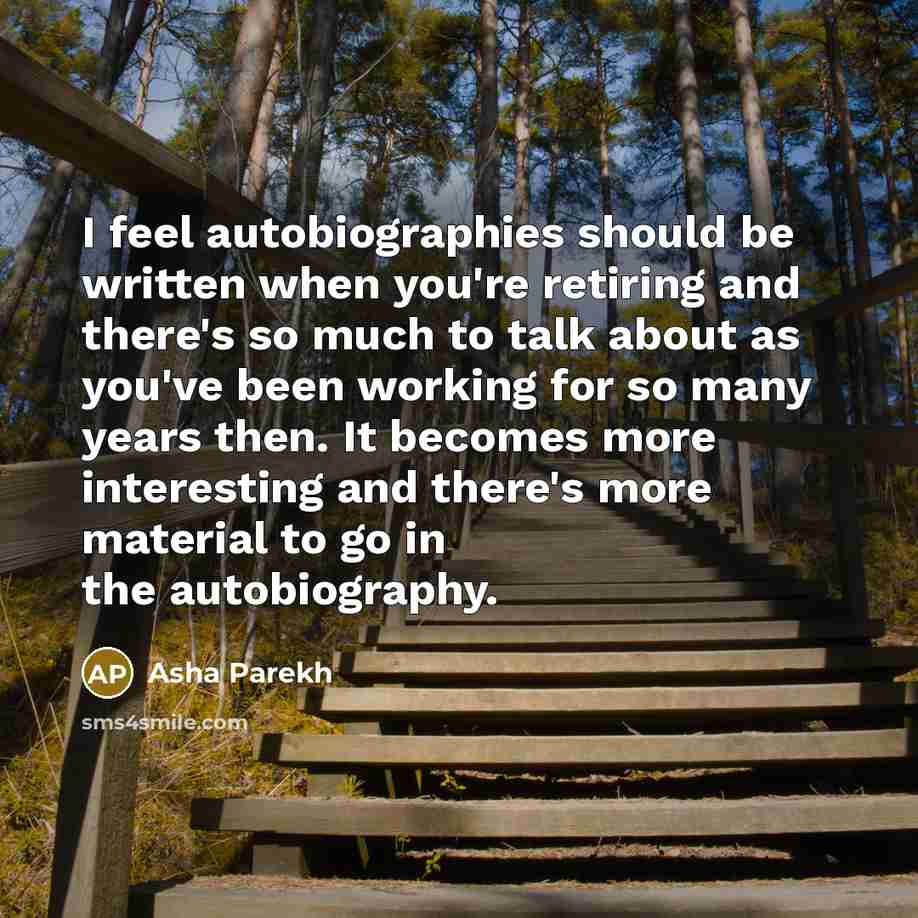 “I feel autobiographies should be written when you're retiring and…” quote by Asha Parekh