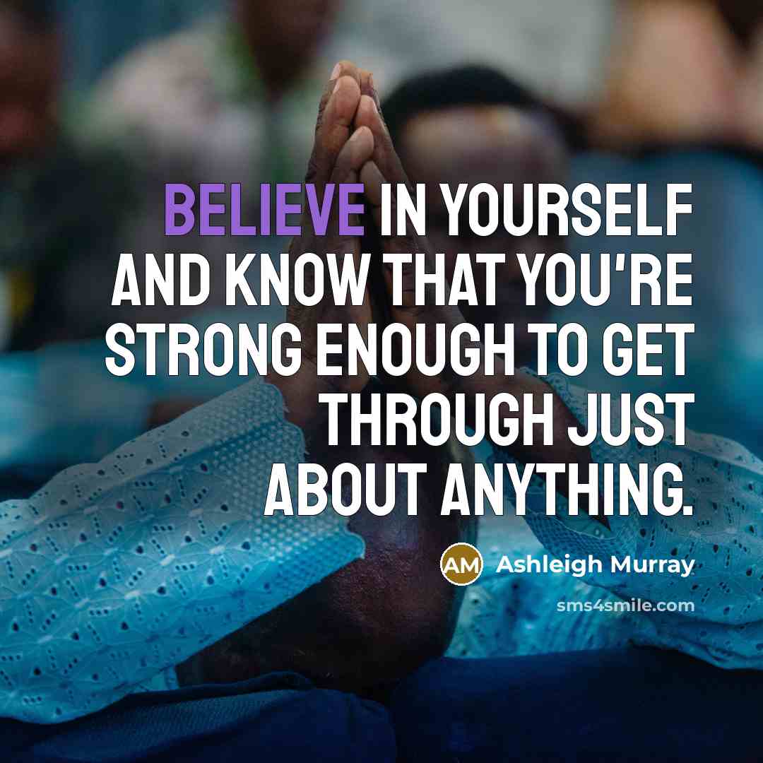 “Believe in yourself and know that you're strong enough to…” quote by Ashleigh Murray
