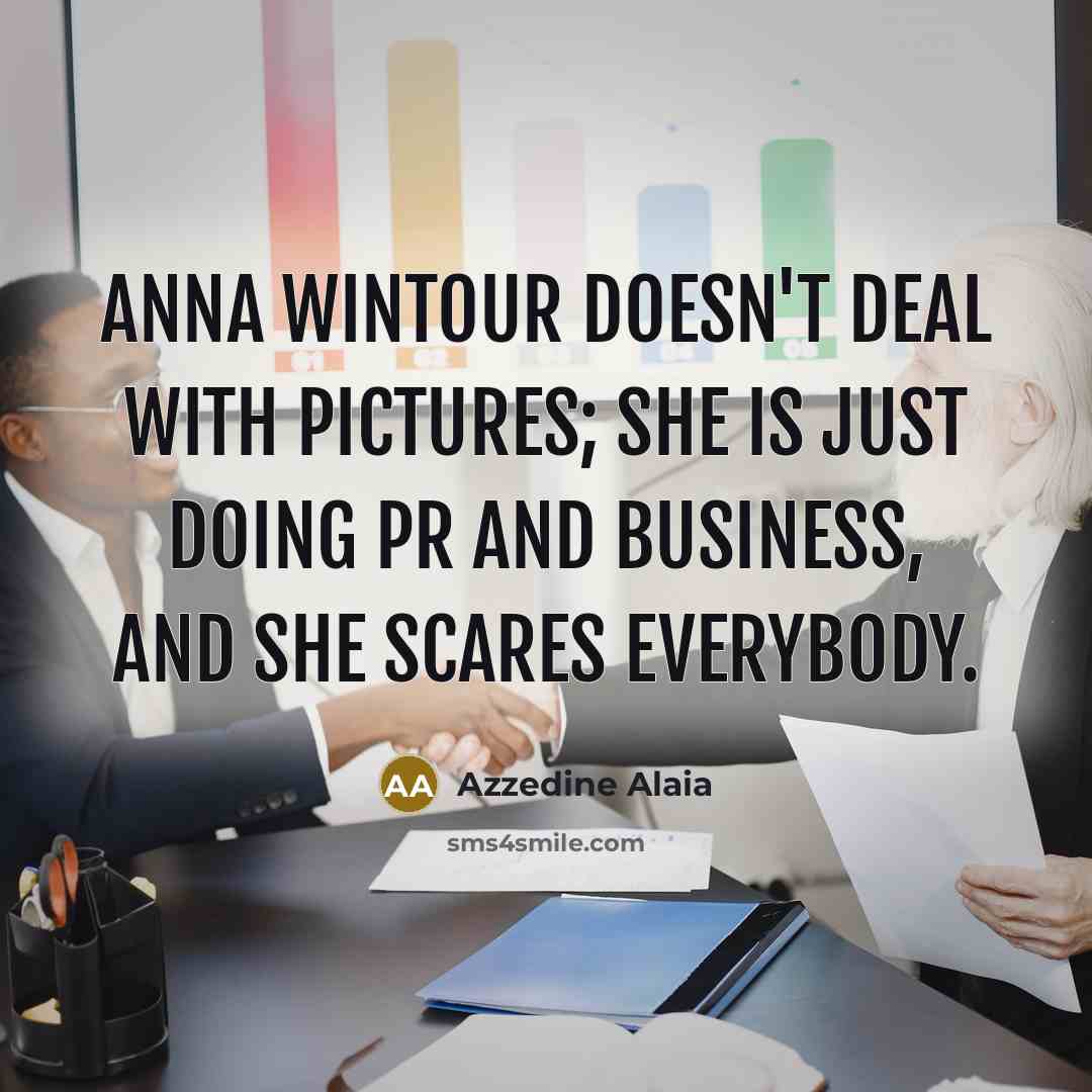 “Anna Wintour doesn't deal with pictures; she is just doing…” quote by Azzedine Alaia
