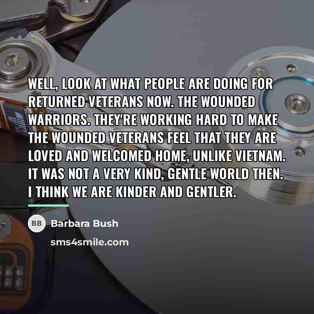 “Well, look at what people are doing for returned veterans…” quote by Barbara Bush