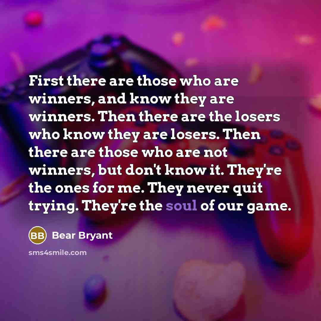 “First there are those who are winners, and know they…” quote by Bear Bryant