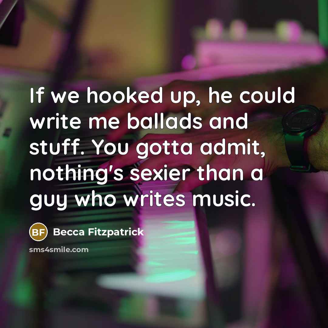 “If we hooked up, he could write me ballads and…” quote by Becca Fitzpatrick