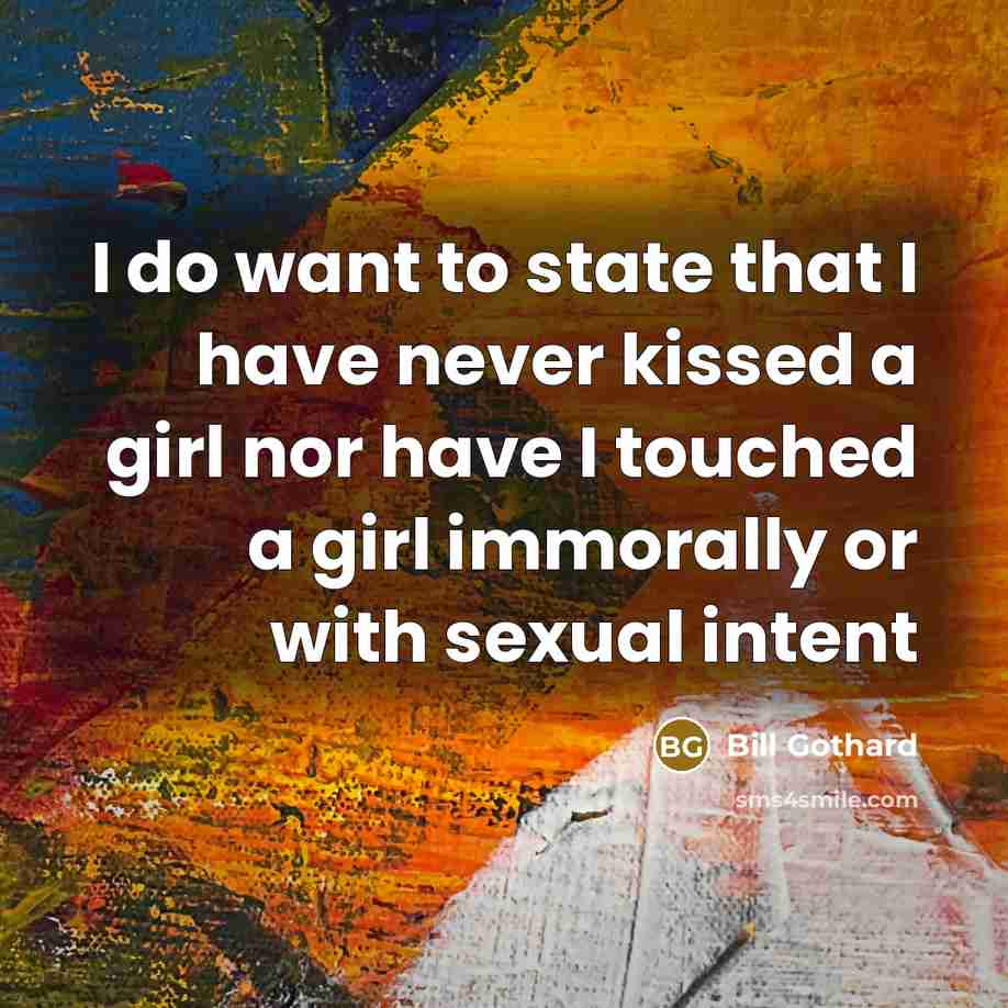 “I do want to state that I have never kissed…” quote by Bill Gothard
