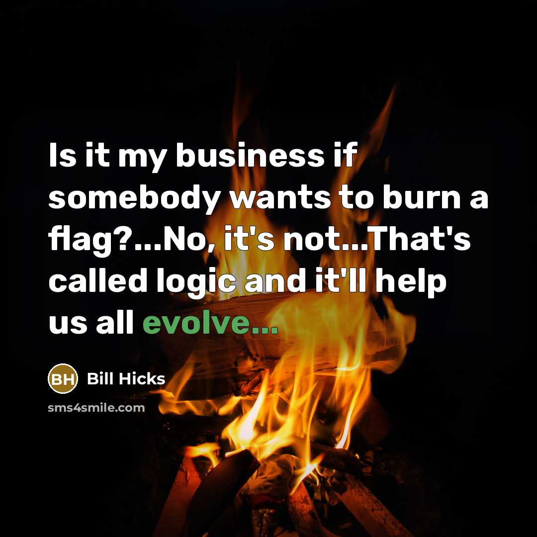 “Is it my business if somebody wants to burn a…” quote by Bill Hicks