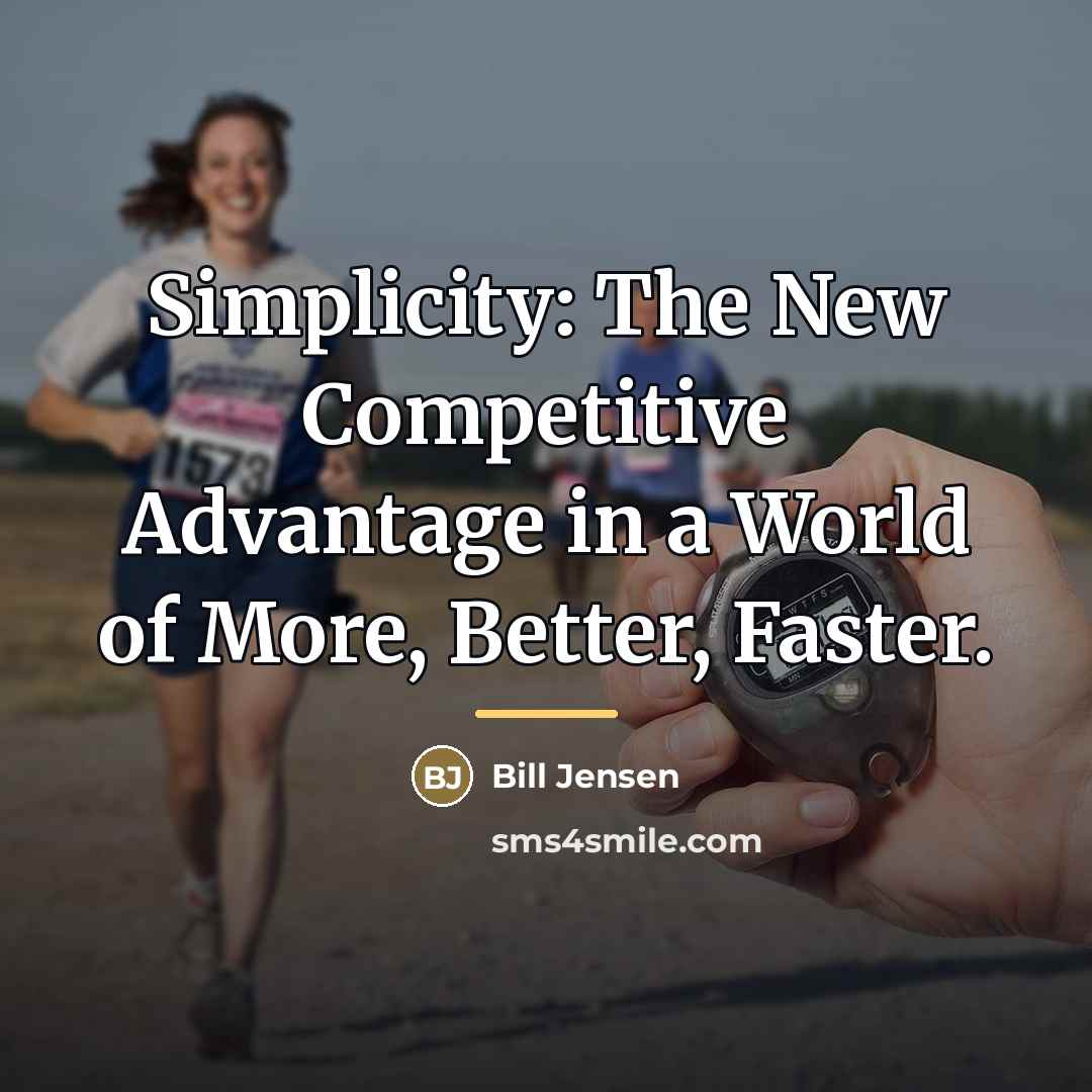 “Simplicity: The New Competitive Advantage in a World of More,…” quote by Bill Jensen
