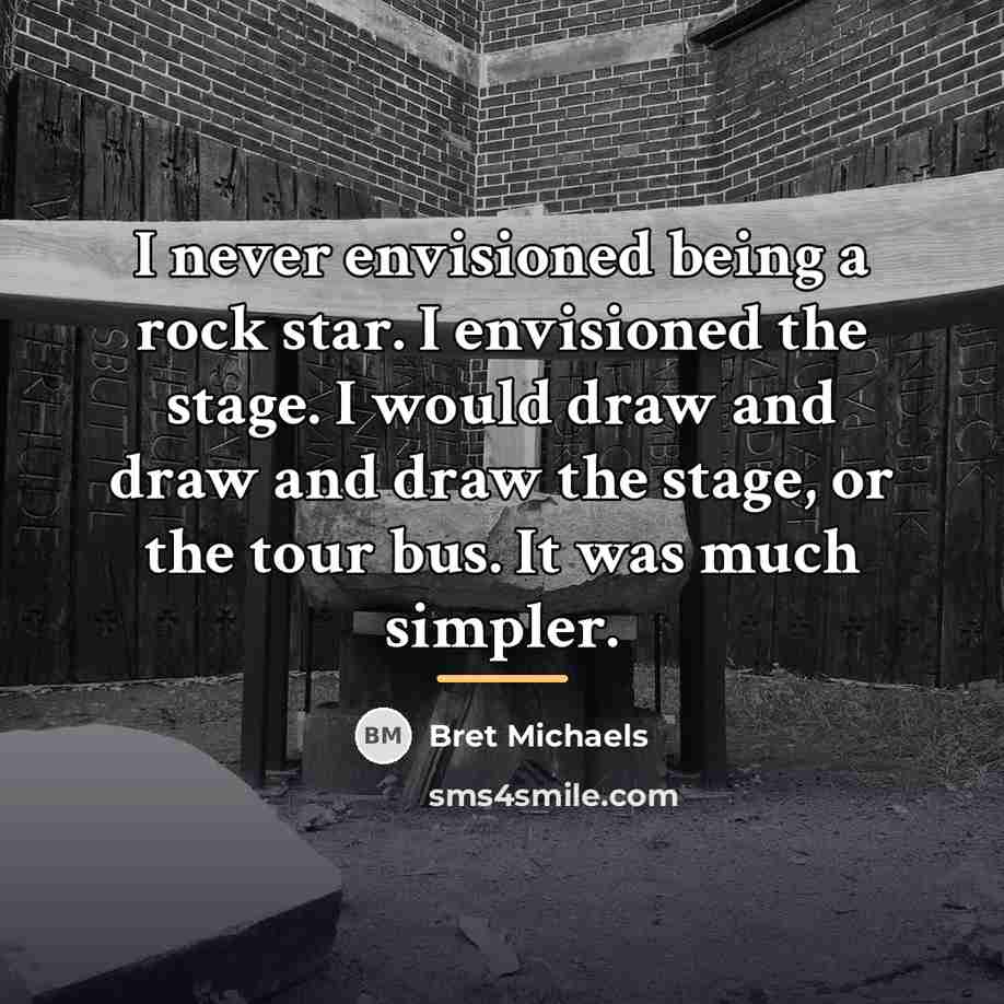 “I never envisioned being a rock star. I envisioned the…” quote by Bret Michaels