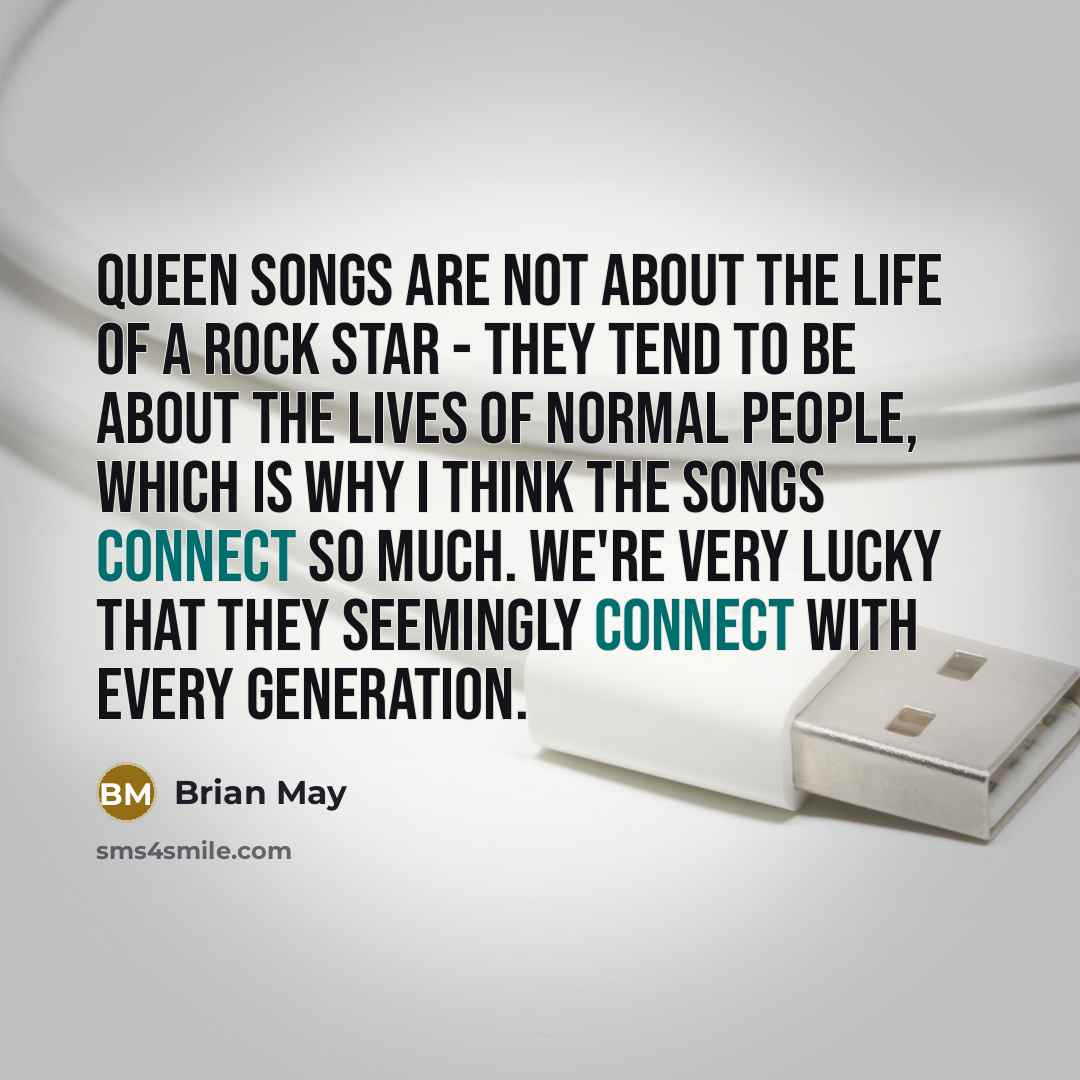 “Queen songs are not about the life of a rock…” quote by Brian May