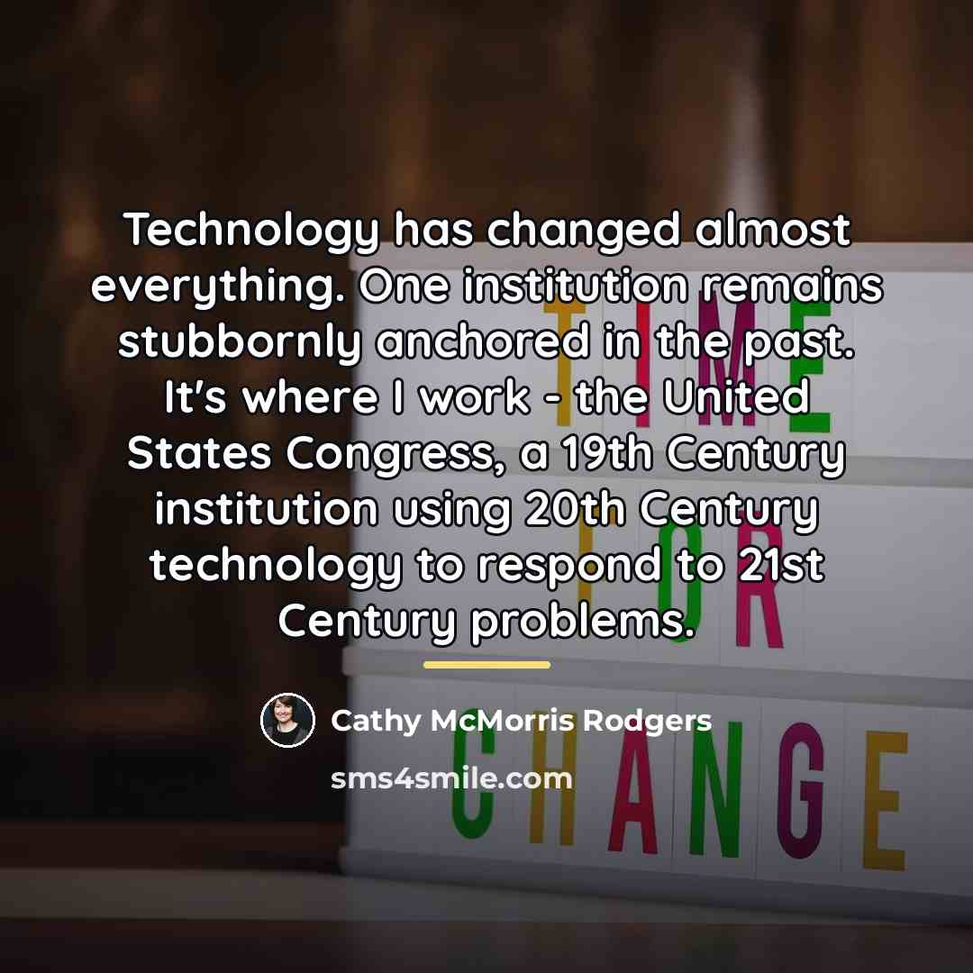 “Technology has changed almost everything. One institution remains stubbornly anchored…” quote by Cathy McMorris Rodgers
