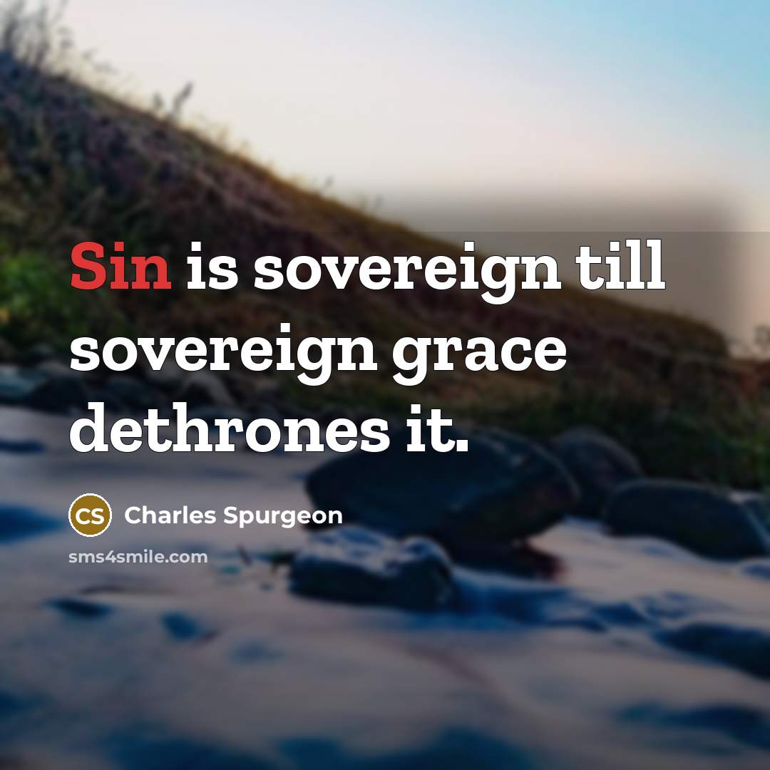 “Sin is sovereign till sovereign grace dethrones it.…” quote by Charles Spurgeon