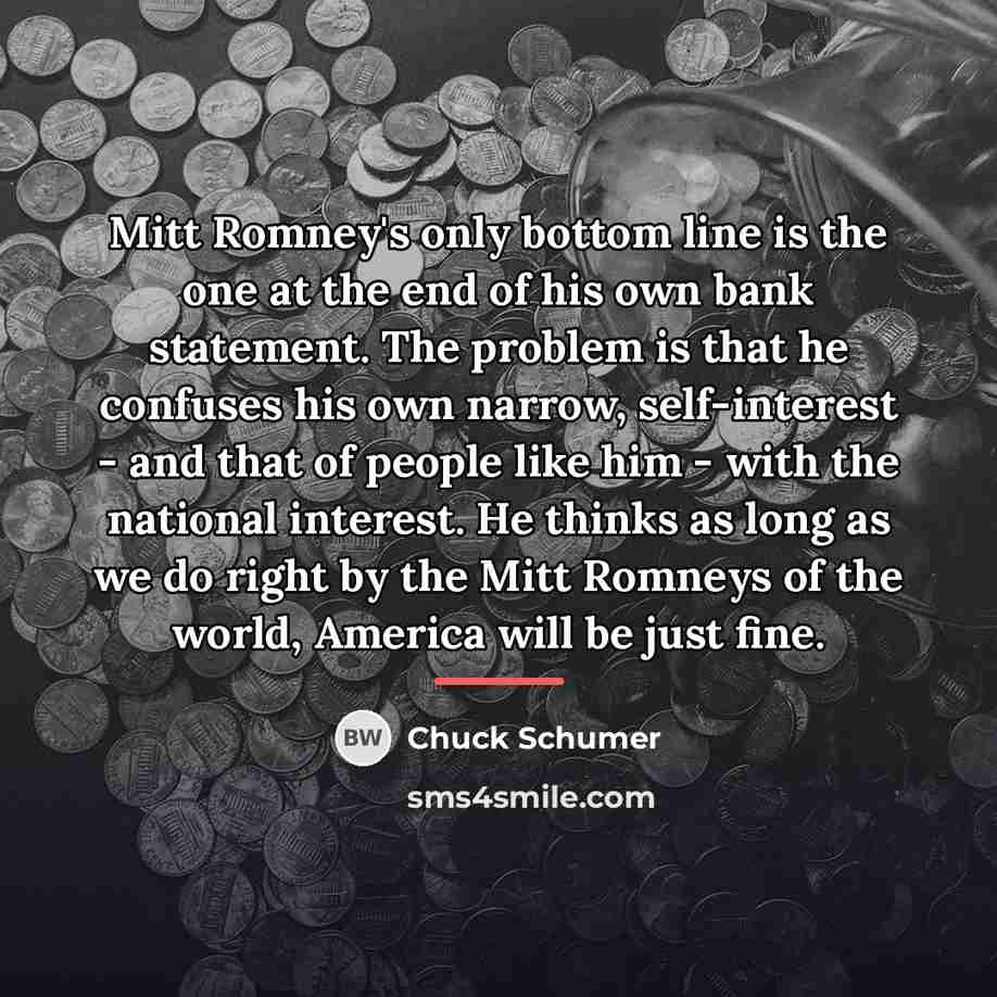 “Mitt Romney's only bottom line is the one at the…” quote by Chuck Schumer