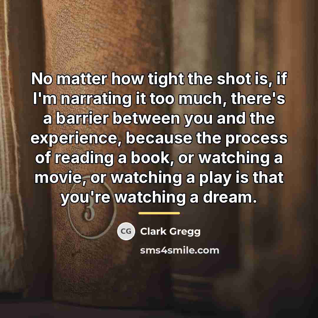 “No matter how tight the shot is, if I'm narrating…” quote by Clark Gregg