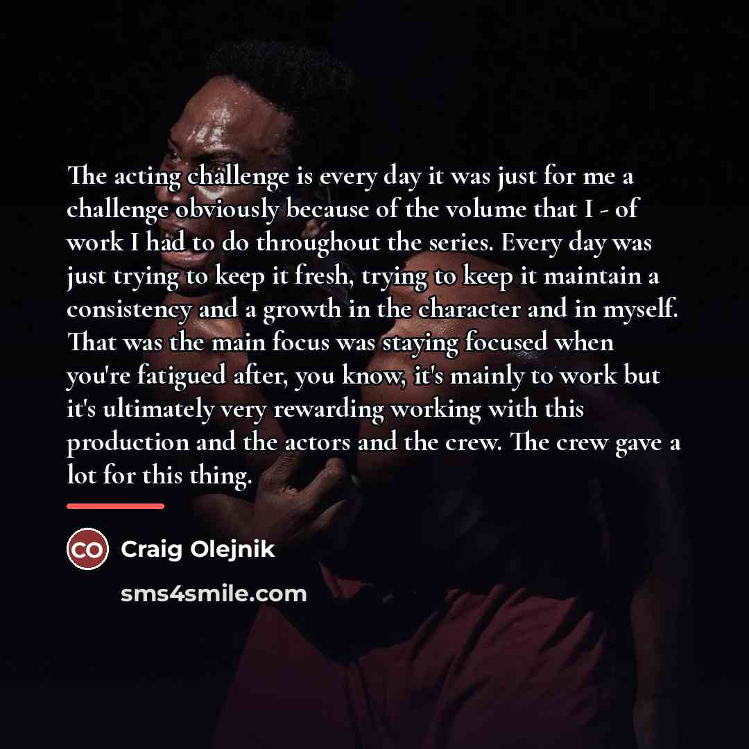 “The acting challenge is every day it was just for…” quote by Craig Olejnik