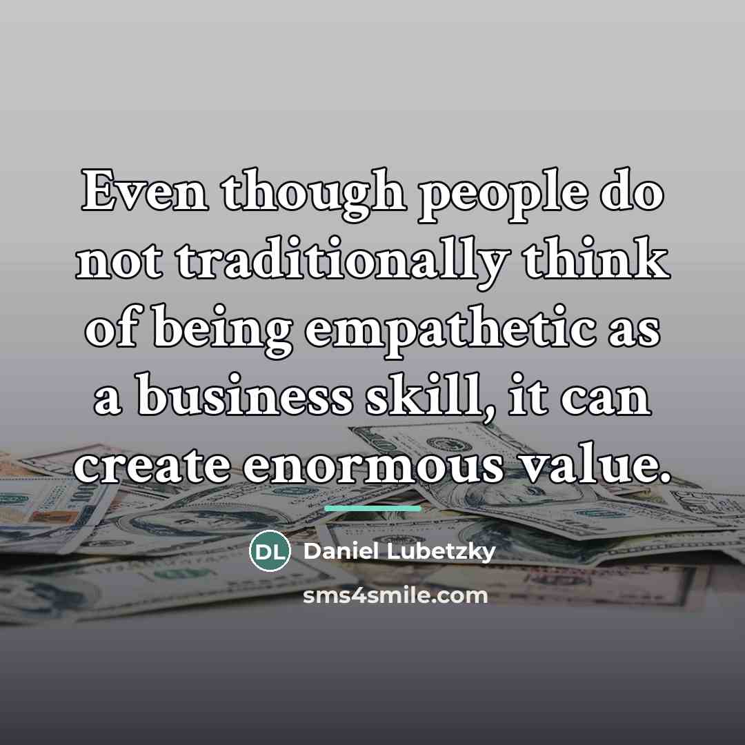“Even though people do not traditionally think of being empathetic…” quote by Daniel Lubetzky