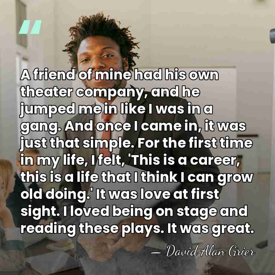 A friend of mine had his own theater company, and he jumped&hellip; - David Alan Grier
