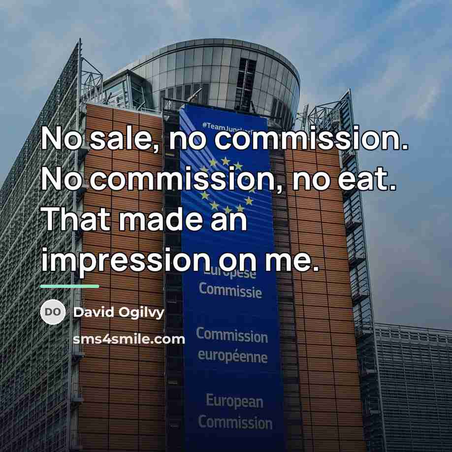 “No sale, no commission. No commission, no eat. That made…” quote by David Ogilvy