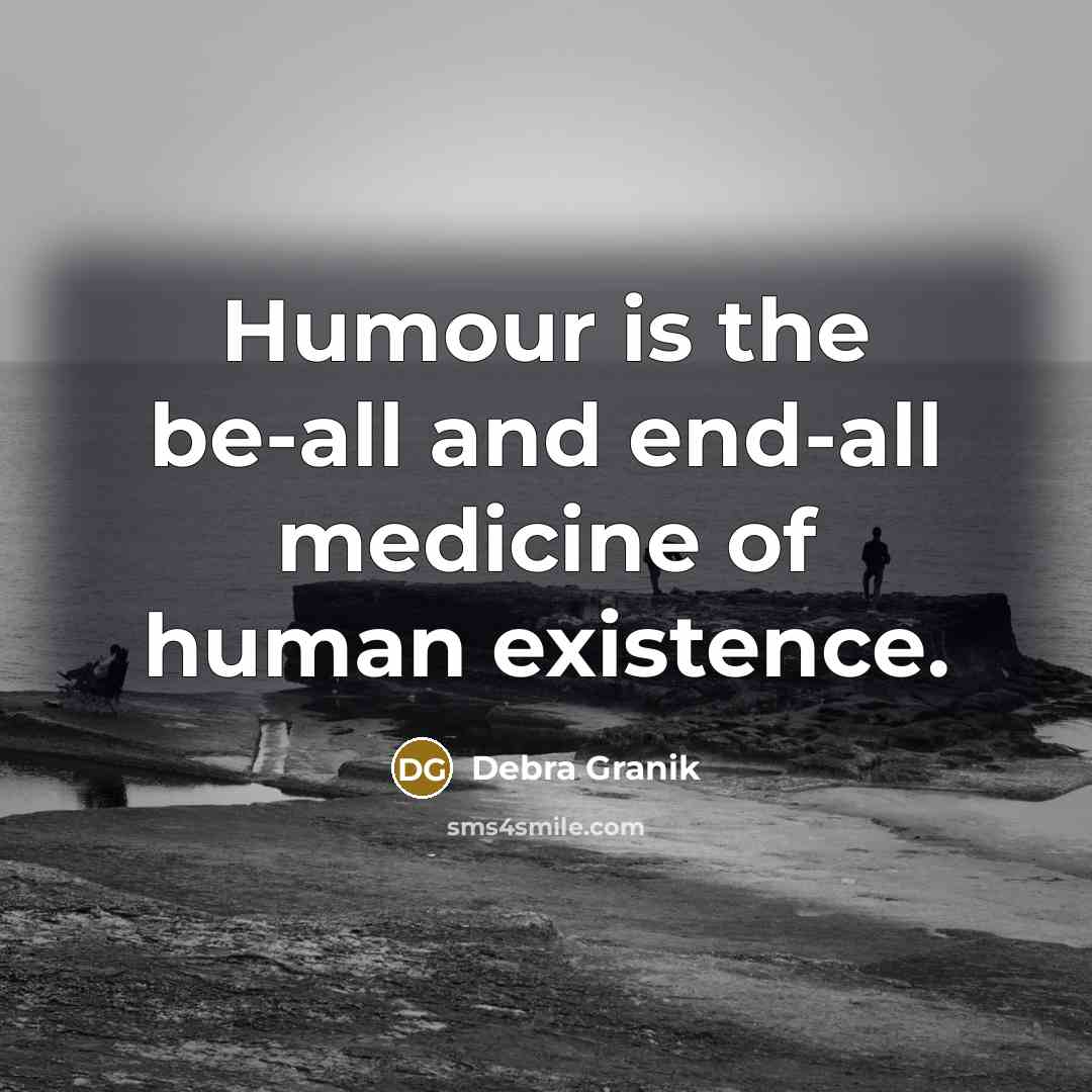“Humour is the be-all and end-all medicine of human existence.” quote by Debra Granik