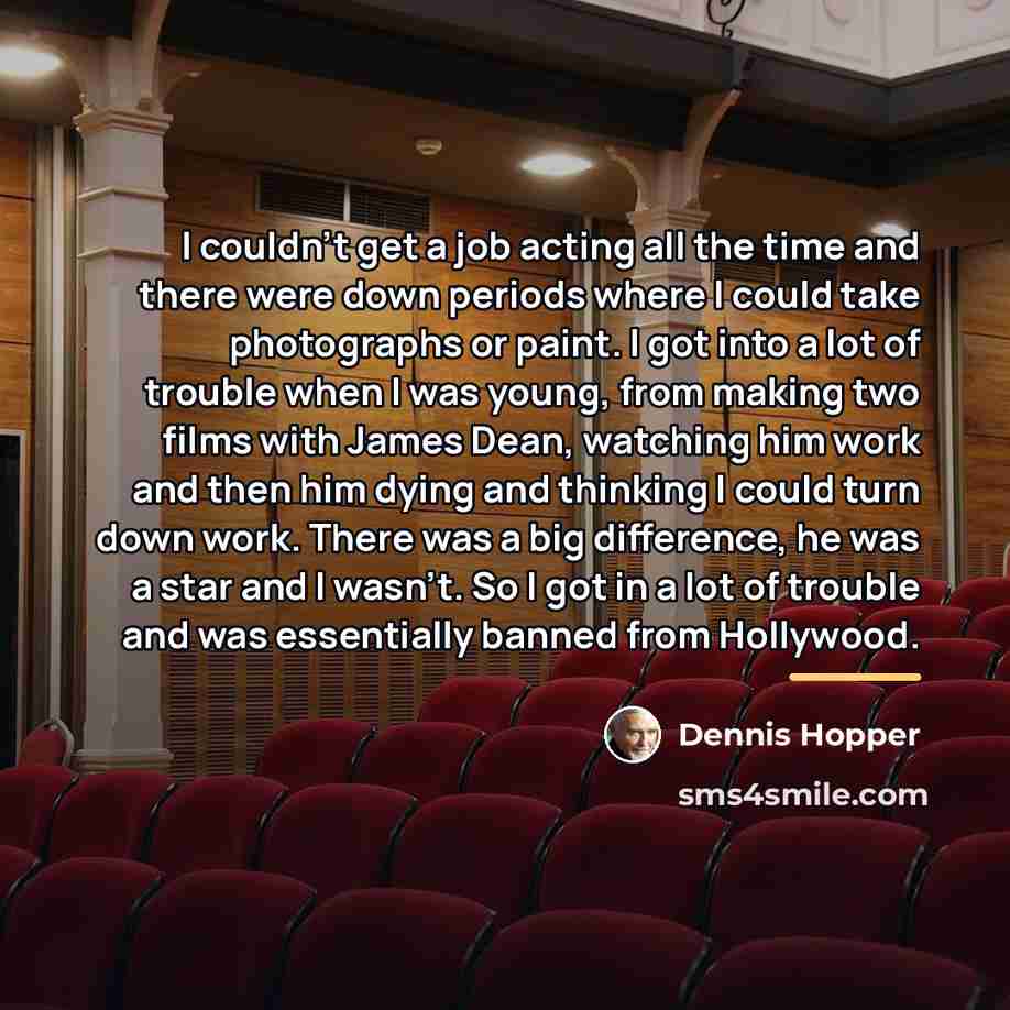 “I couldn't get a job acting all the time and…” quote by Dennis Hopper
