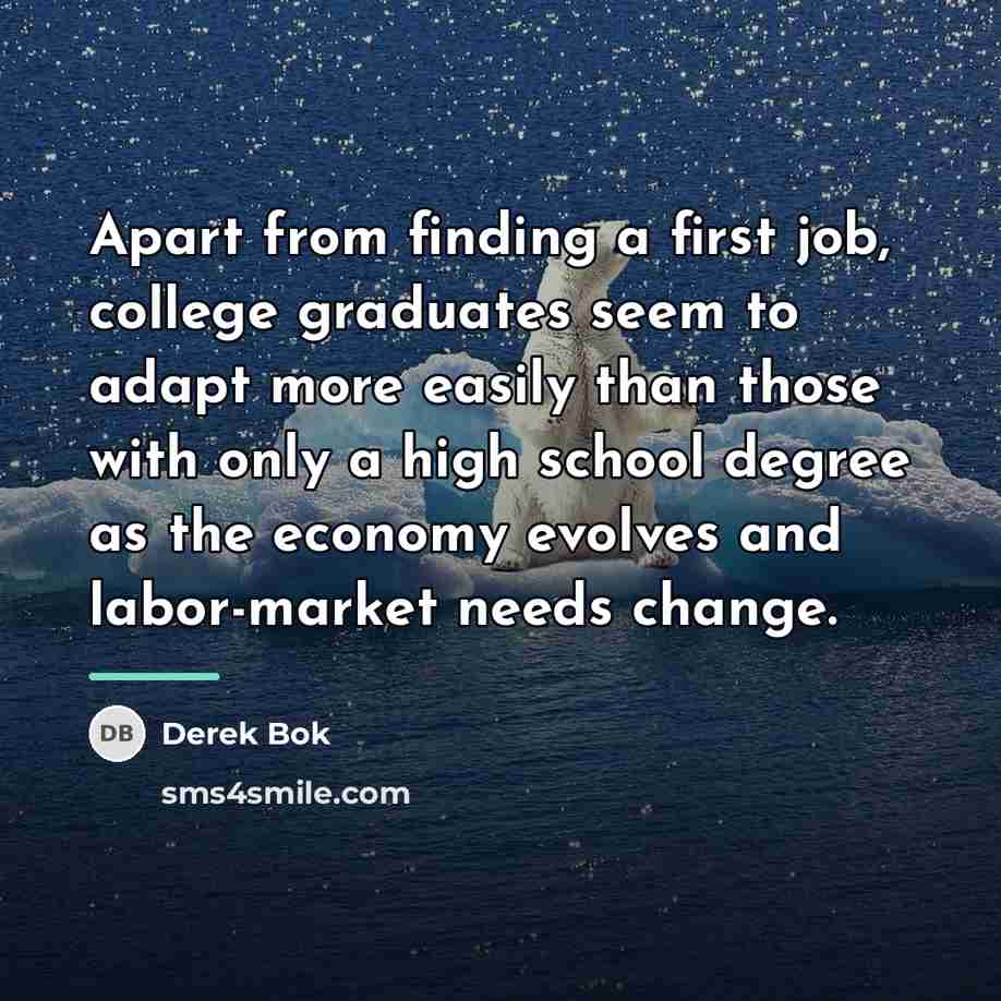 “Apart from finding a first job, college graduates seem to…” quote by Derek Bok