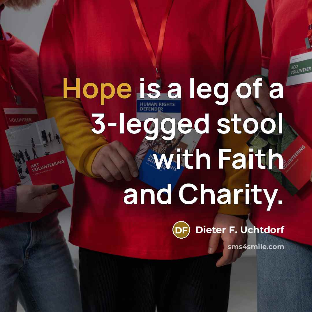 “Hope is a leg of a 3-legged stool with Faith…” quote by Dieter F. Uchtdorf
