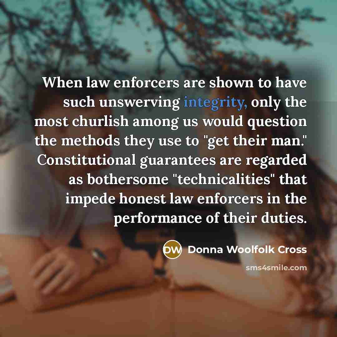 “When law enforcers are shown to have such unswerving integrity,…” quote by Donna Woolfolk Cross