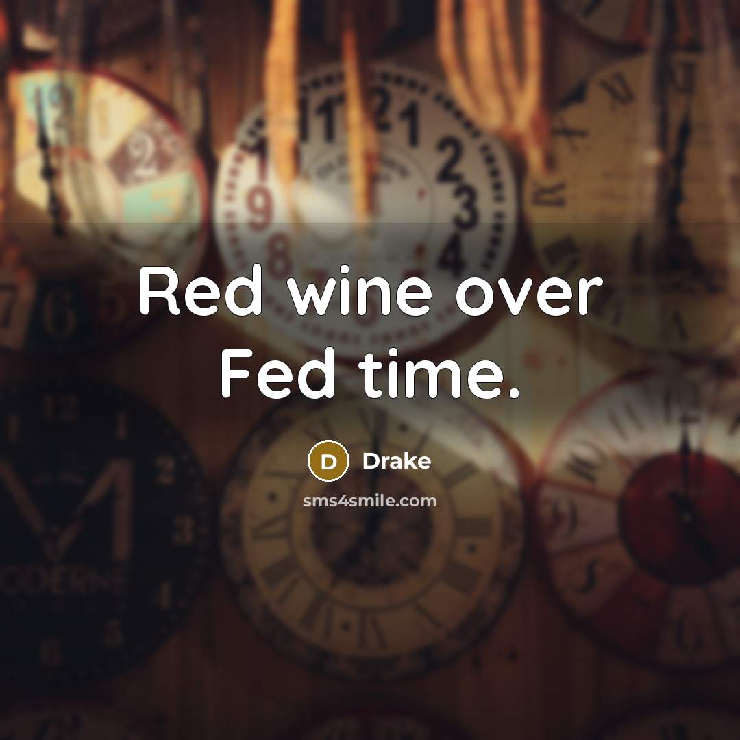 “Red wine over Fed time.…” quote by Drake