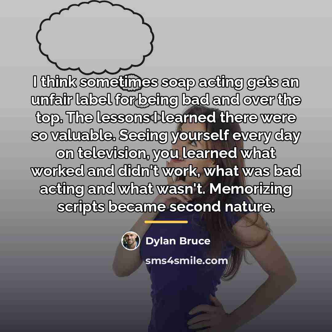 “I think sometimes soap acting gets an unfair label for…” quote by Dylan Bruce