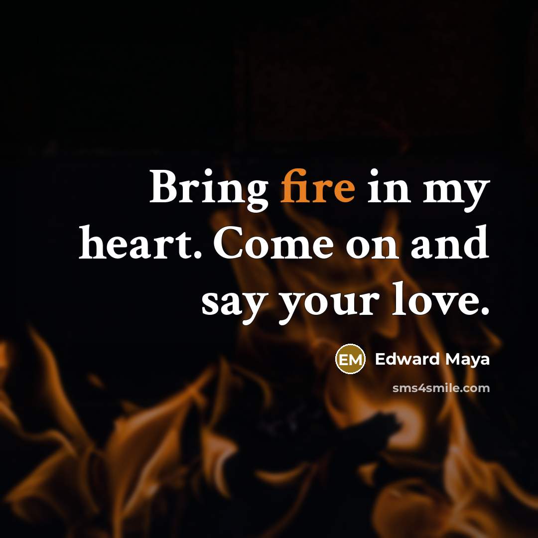 “Bring fire in my heart. Come on and say your…” quote by Edward Maya