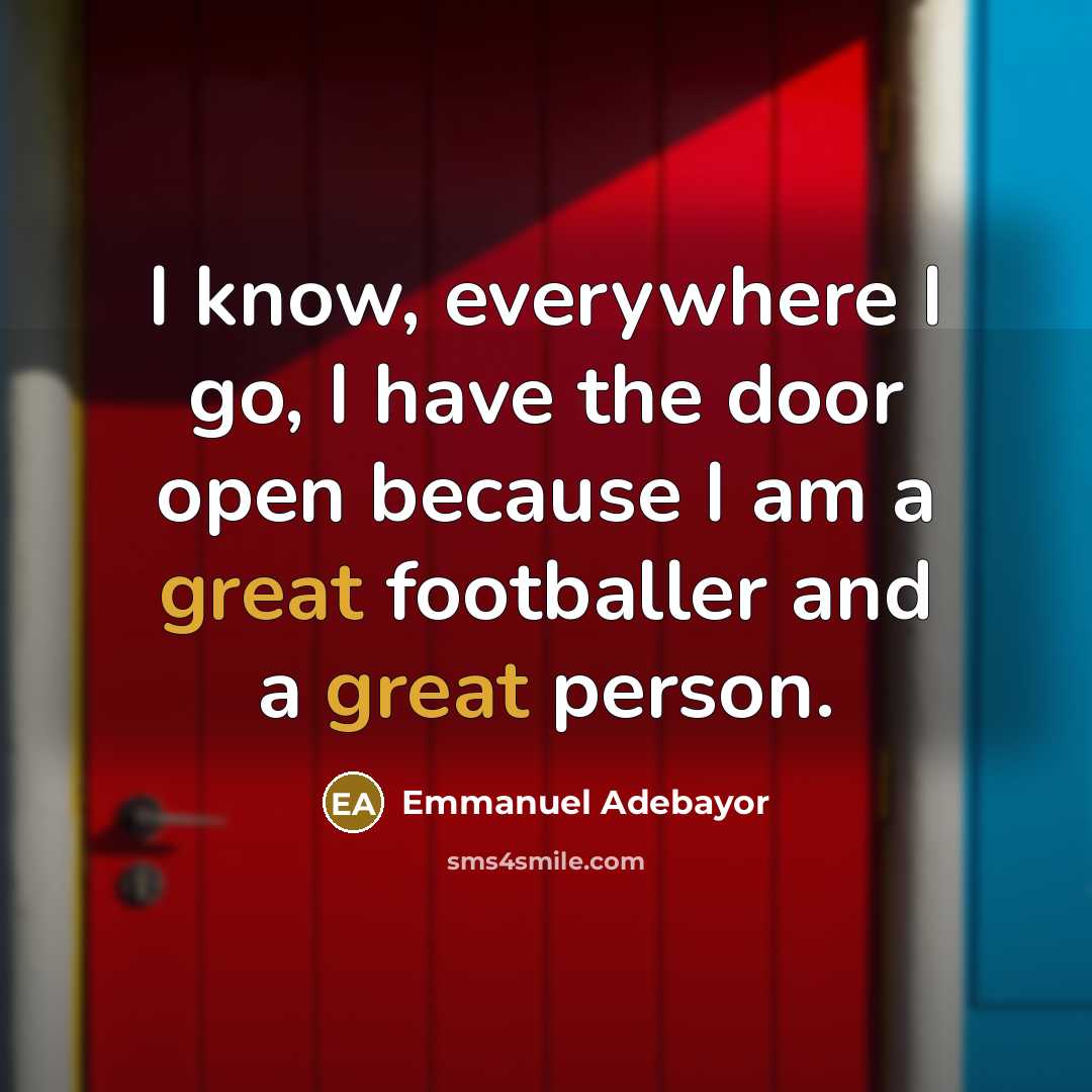 “I know, everywhere I go, I have the door open…” quote by Emmanuel Adebayor