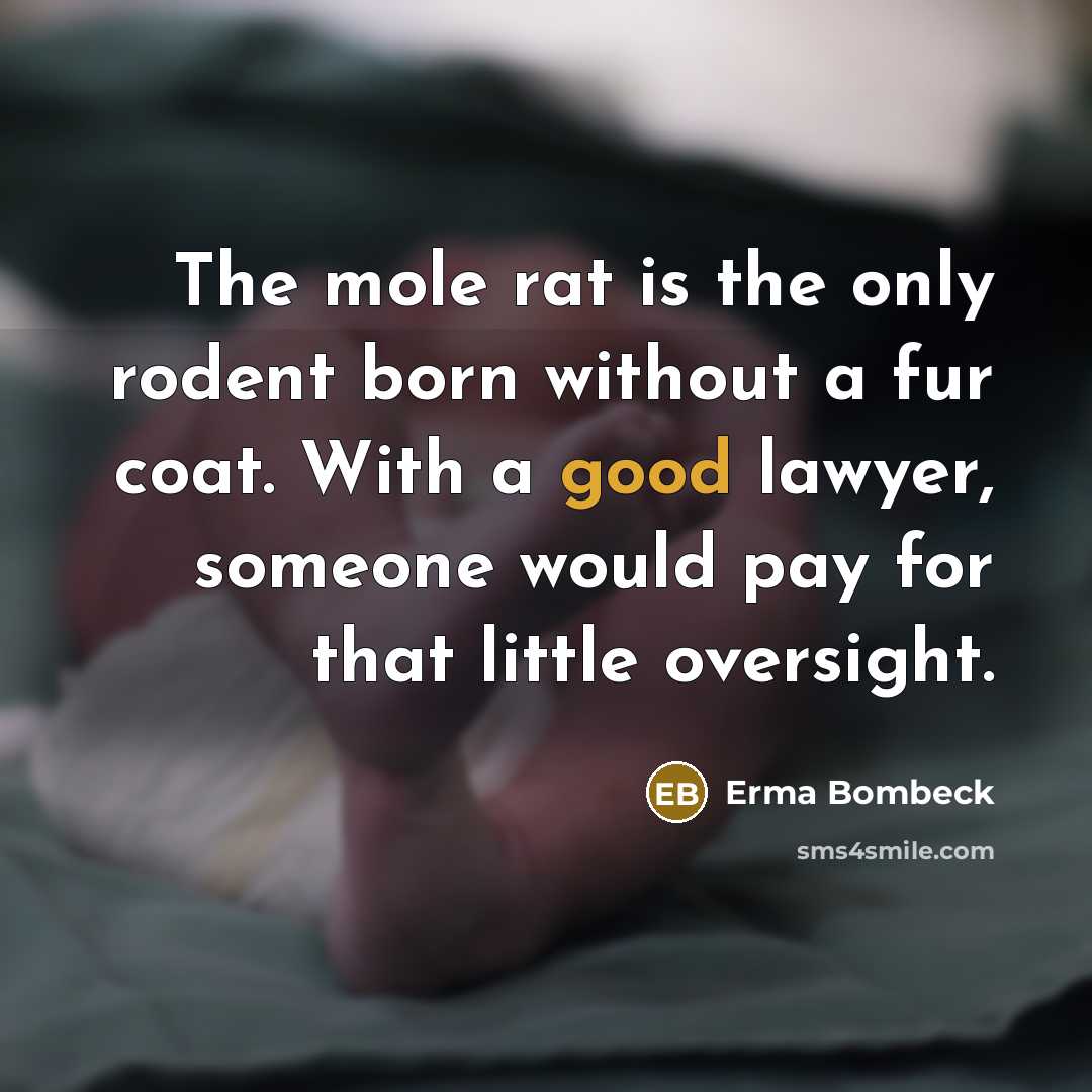 “The mole rat is the only rodent born without a…” quote by Erma Bombeck