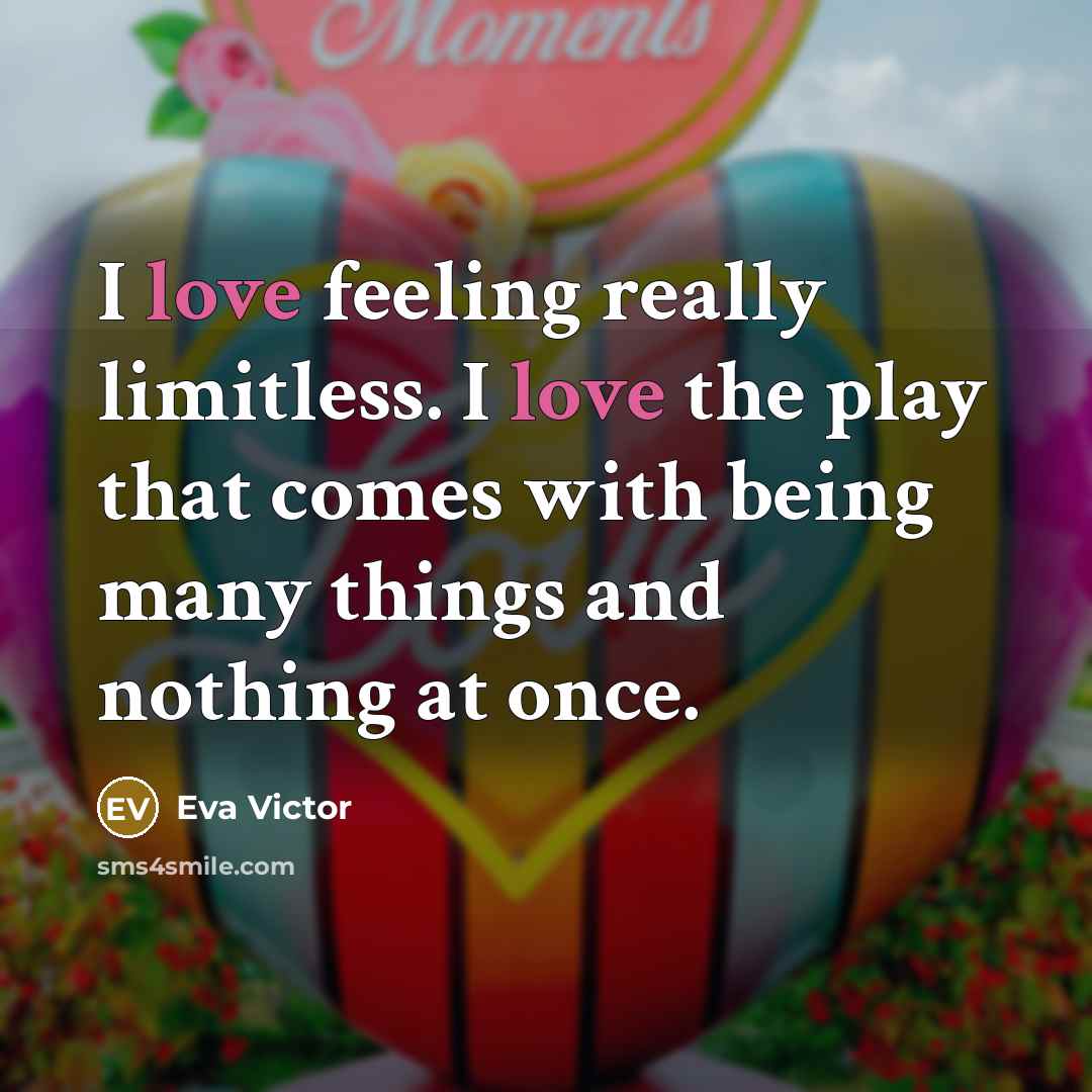 “I love feeling really limitless. I love the play that…” quote by Eva Victor