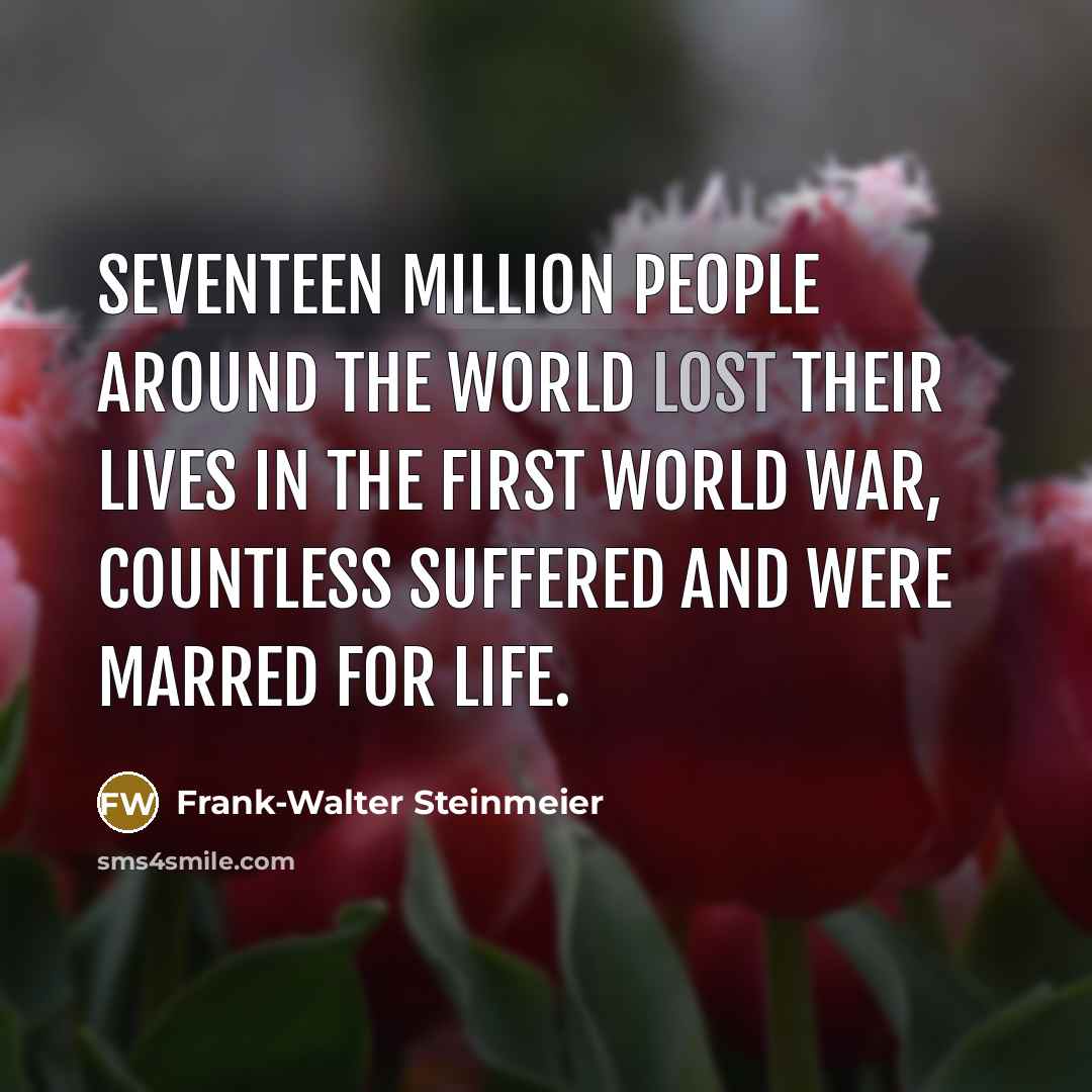 “Seventeen million people around the world lost their lives in…” quote by Frank-Walter Steinmeier