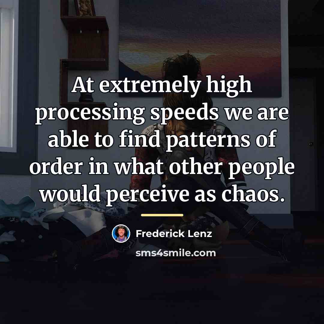 “At extremely high processing speeds we are able to find…” quote by Frederick Lenz