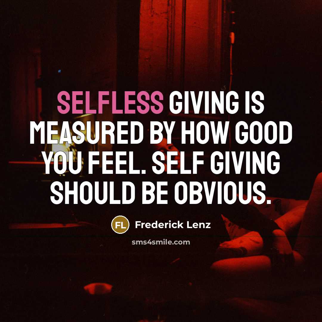 “Selfless giving is measured by how good you feel. Self…” quote by Frederick Lenz