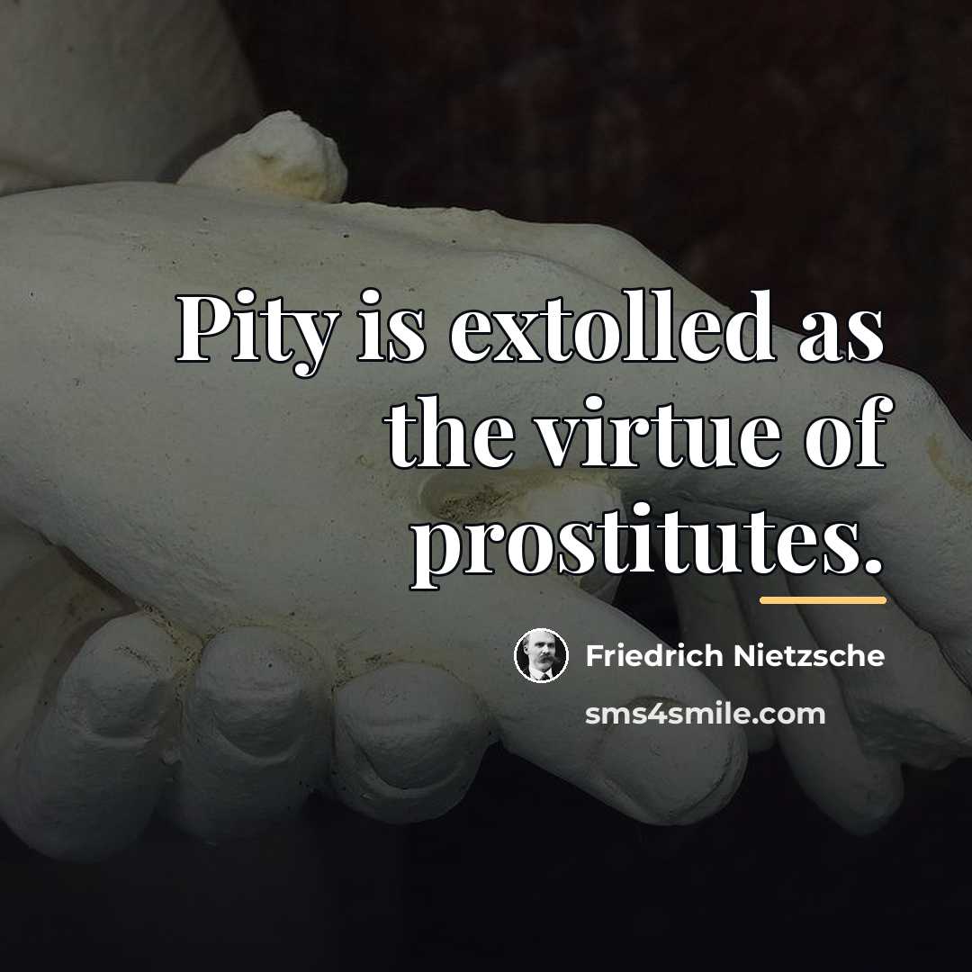 “Pity is extolled as the virtue of prostitutes.…” quote by Friedrich Nietzsche