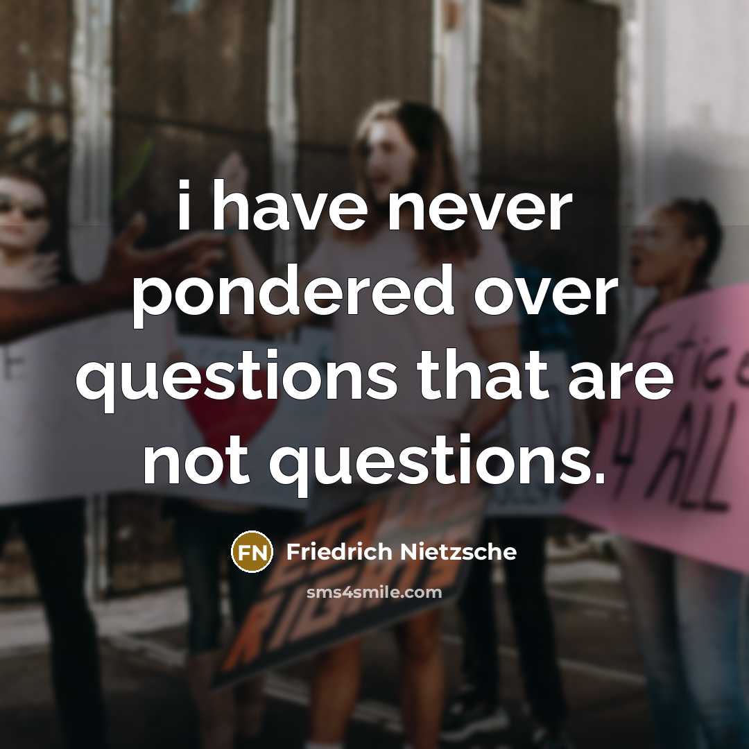 “i have never pondered over questions that are not questions.…” quote by Friedrich Nietzsche