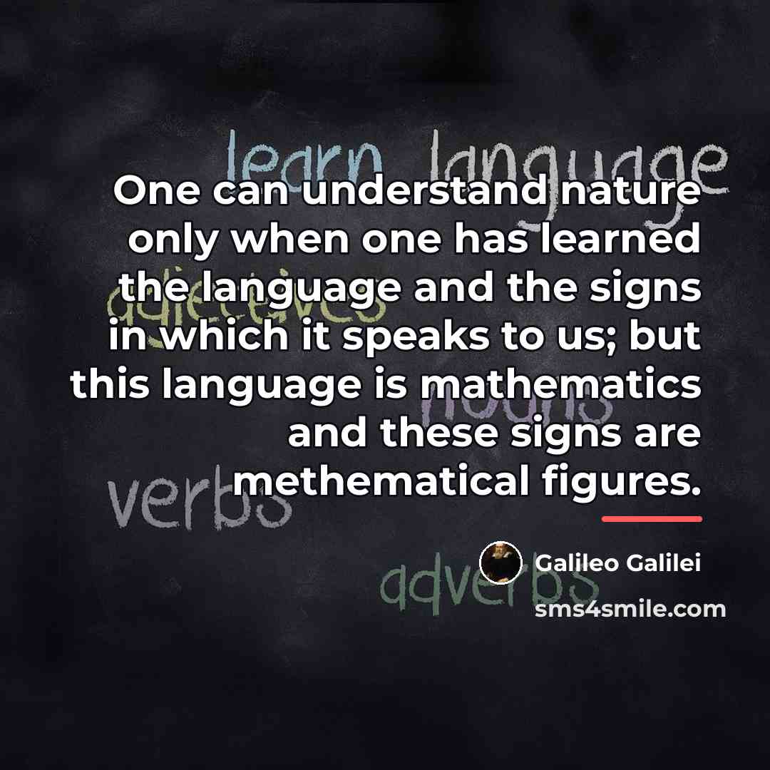 “One can understand nature only when one has learned the…” quote by Galileo Galilei